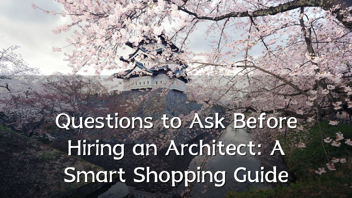 Questions to Ask Before Hiring an Architect: A Smart Shopping Guide