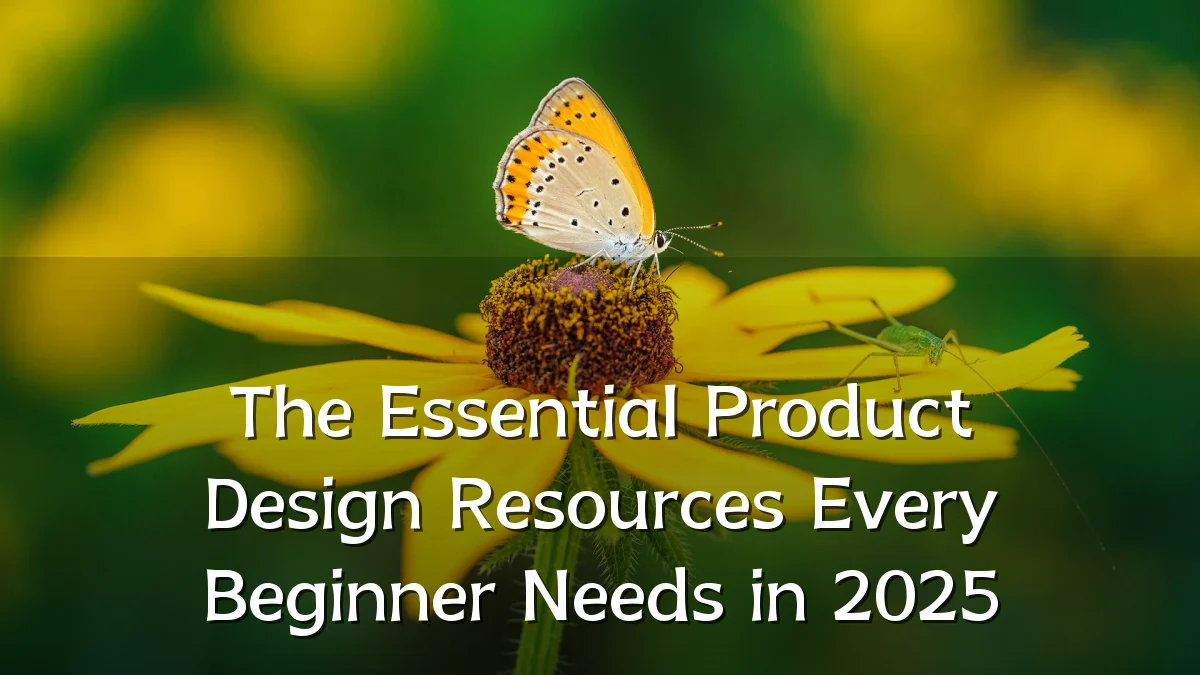 The Essential Product Design Resources Every Beginner Needs in 2025
