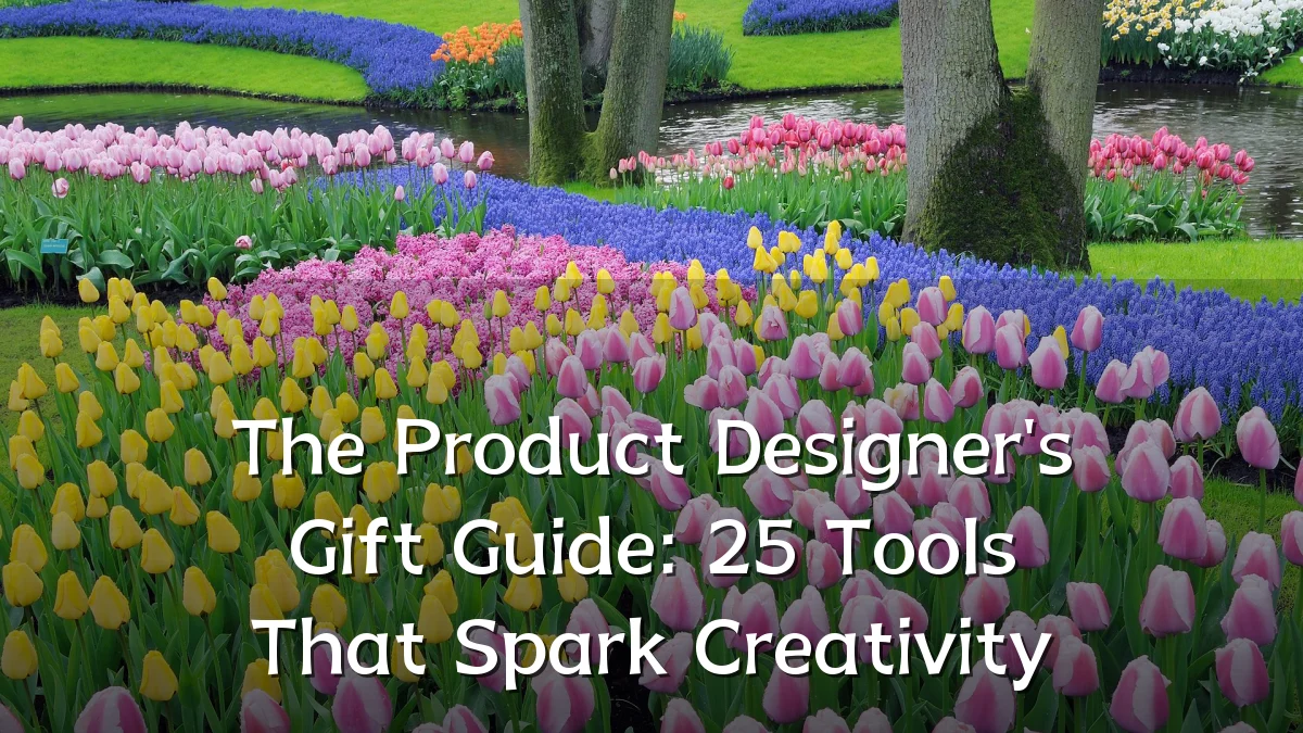 The Product Designer's Gift Guide: 25 Tools That Spark Creativity