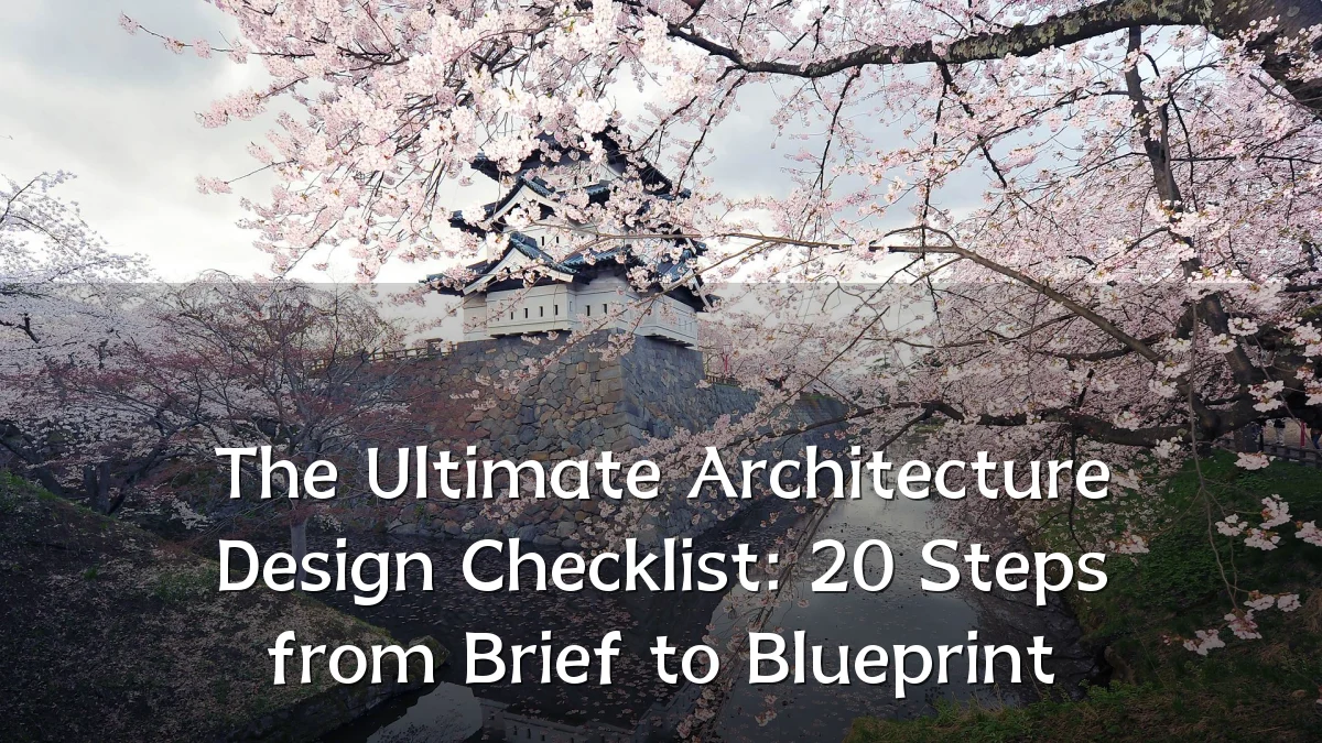 The Ultimate Architecture Design Checklist: 20 Steps from Brief to Blueprint