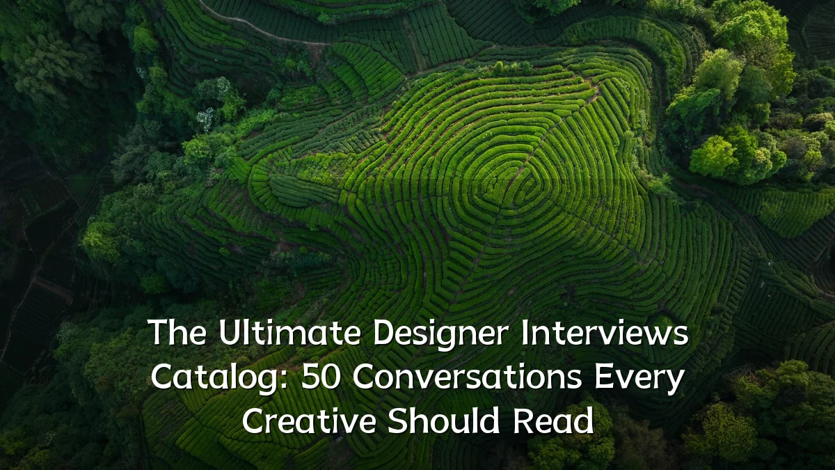 The Ultimate Designer Interviews Catalog: 50 Conversations Every Creative Should Read