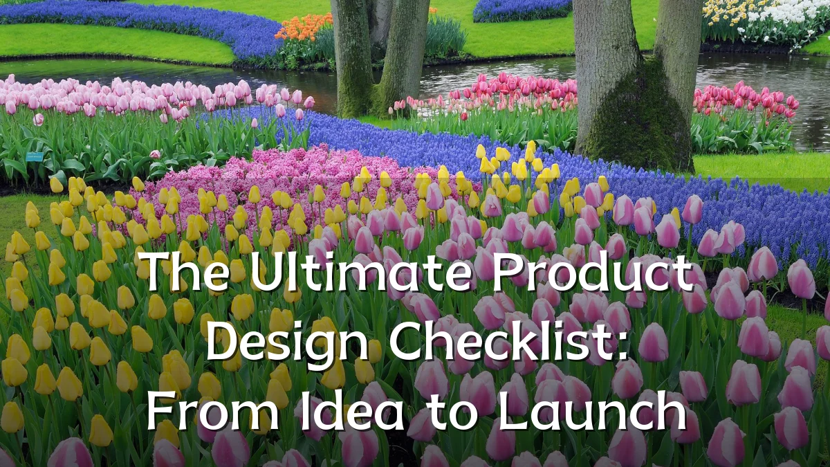 The Ultimate Product Design Checklist: From Idea to Launch