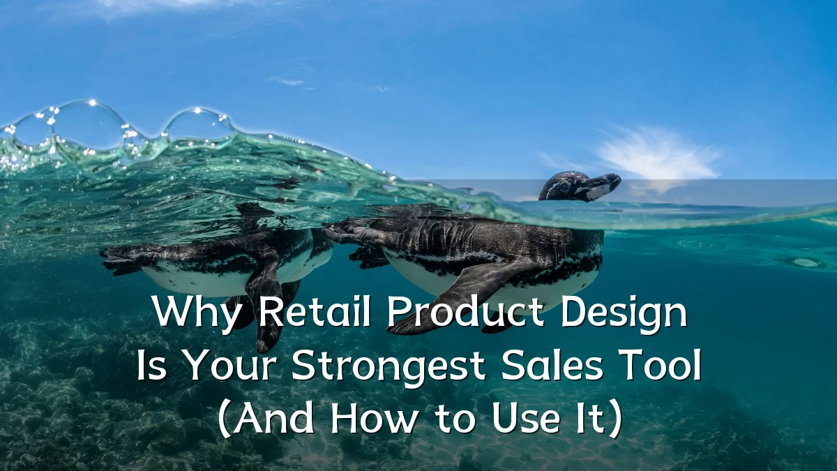 Why Retail Product Design Is Your Strongest Sales Tool (And How to Use It)
